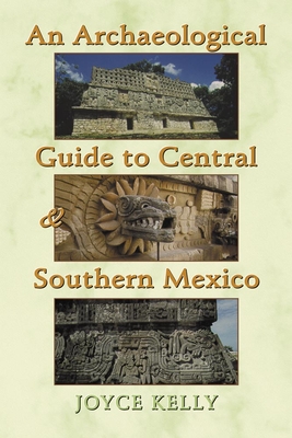 An Archaeological Guide to Central and Southern Mexico By Joyce Kelly Cover Image