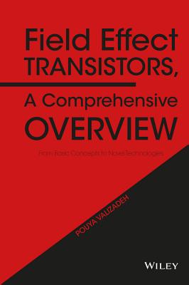 Field Effect Transistors, a Comprehensive Overview: From Basic Concepts to Novel Technologies By Pouya Valizadeh Cover Image