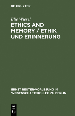 Ethics and Memory / Ethik Und Erinnerung (Ernst Reuter-Vorlesung Im Wissenschaftskolleg Zu Berlin #1996)