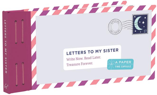 Letters to My Sister: Write Now. Read Later. Treasure Forever. (My Sister Gifts, Open When Letters for Sisters, Gifts for Sisters): Write Now. Read Later. Treasure Forever.