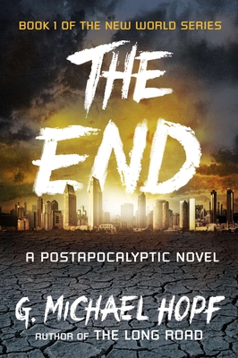 The End: A Postapocalyptic Novel (The New World Series #1)