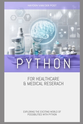 Python for Healthcare & Medical Research: Exploring the Exciting World of Possibilities with Python Cover Image