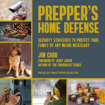 Prepper's Home Defense Lib/E: Security Strategies to Protect Your Family by Any Means Necessary Cover Image
