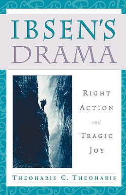 Ibsen's Drama: Right Action and Tragic Joy Cover Image
