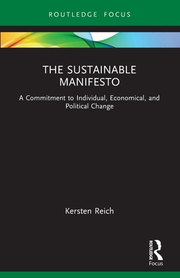 The Sustainable Manifesto: A Commitment to Individual, Economical, and Political Change (Routledge Focus on Environment and Sustainability)