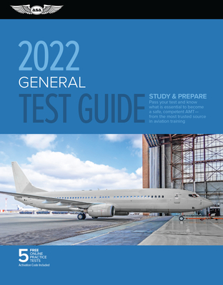 General Test Guide 2022: Pass Your Test and Know What Is Essential to Become a Safe, Competent Amt from the Most Trusted Source in Aviation Tra Cover Image
