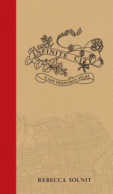 Infinite City: A San Francisco Atlas By Rebecca Solnit Cover Image