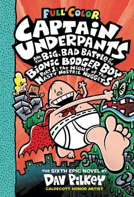 Captain Underpants and the Big, Bad Battle of the Bionic Booger Boy, Part 1: The Night of the Nasty Nostril Nuggets: Color Edition (Captain Underpants #6) (Color Edition) Cover Image