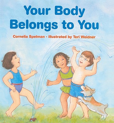 Your Body Belongs to You By Cornelia Maude Spelman, Teri L. Weidner (Illustrator) Cover Image