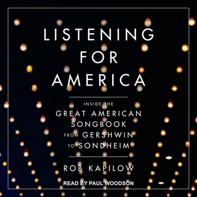 Listening for America: Inside the Great American Songbook from Gershwin to Sondheim By Rob Kapilow, Paul Woodson (Read by) Cover Image
