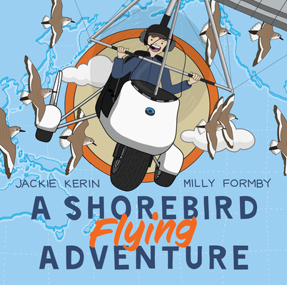 A Shorebird Flying Adventure By Jackie Kerin, Milly Formby Cover Image