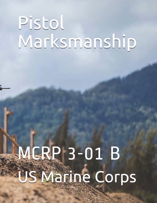 Pistol Marksmanship: McRp 3-01 B Cover Image