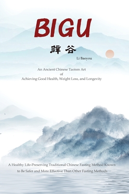 Bigu: An Ancient Chinese Taoism Art of Achieving Good Health, Weight Loss, and Longevity Cover Image