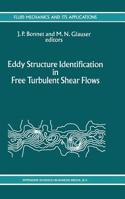 Eddy Structure Identification in Free Turbulent Shear Flows: Selected Papers from the Iutam Symposium Entitled: "Eddy Structures Identification in Fre (Fluid Mechanics and Its Applications #21)