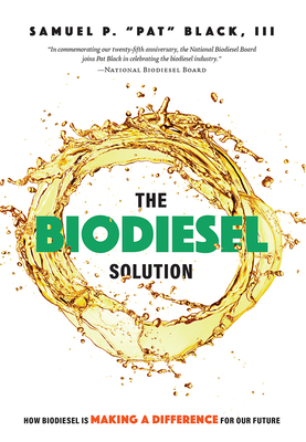 The Biodiesel Solution: How Biodiesel Is Making a Difference for Our Future By Samuel P. Pat Black Cover Image