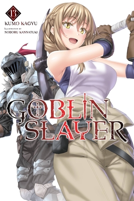 Goblin Slayer, Vol. 13 (light novel) (Goblin Slayer (Light Novel) #13) By Kumo Kagyu, Noboru Kannatuki (By (artist)) Cover Image