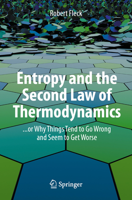 Entropy and the Second Law of Thermodynamics: ... or Why Things Tend to Go Wrong and Seem to Get Worse Cover Image