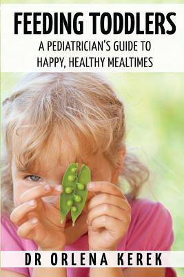 Feeding Toddlers.: A Pediatrician's Guide to Happy and Healthy Meal Times. Cover Image
