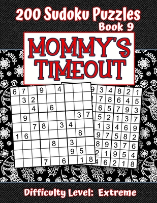 200 Sudoku Puzzles - Book 9, MOMMY'S TIMEOUT, Difficulty Level Extreme:  Stressed-out Mom - Take a Quick Break, Relax, Refresh - Perfect Quiet-Time  Gif (Paperback)