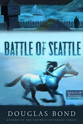 The Battle of Seattle (Heroes & History #4) By Douglas Bond Cover Image