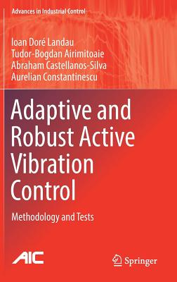 Adaptive and Robust Active Vibration Control: Methodology and Tests (Advances in Industrial Control) Cover Image