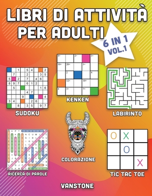 Libri di attività per adulti: 6 in 1 - Parole intrecciate, Sudoku, Immagini  da colorare, Labirinti, KenKen e Tris (Vol. 1) (Paperback)