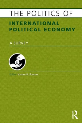 The Politics of International Political Economy (Europa Politics of ...) By Vassilis Fouskas (Editor) Cover Image