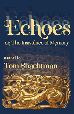 Echoes: or, The Insistence of Memory By Tom Shachtman Cover Image