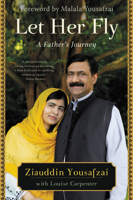 Let Her Fly: A Father's Journey By Malala Yousafzai (Foreword by), Louise Carpenter (With), Ziauddin Yousafzai Cover Image