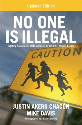 No One Is Illegal (Updated Edition): Fighting Racism and State Violence on the U.S.-Mexico Border Cover Image