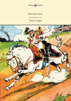 Soldier boy - Pictures by Tone Sarg By Felicite Lefevre, Tone Sarg (Illustrator) Cover Image