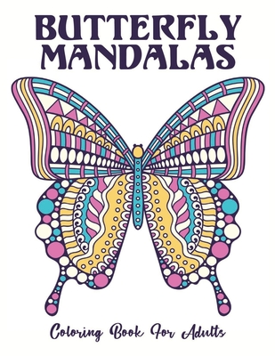 Download Butterfly Mandalas Coloring Book For Adults Butterfly Mandala Adult Coloring Book 50 Beautiful Butterfly Designs With Intricate Patterns For Stress R Paperback East City Bookshop