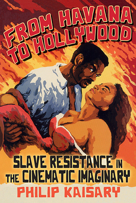 From Havana to Hollywood: Slave Resistance in the Cinematic Imaginary (Suny Series)