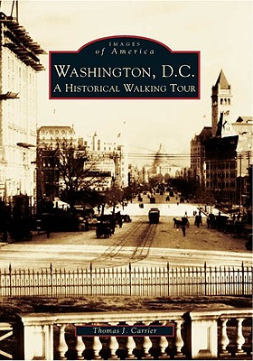 Washington, D.C.: A Historical Walking Tour (Images of America) By Thomas J. Carrier Cover Image