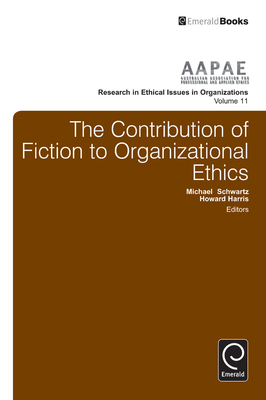 The Contribution of Fiction to Organizational Ethics (Research in Ethical Issues in Organizations #11)