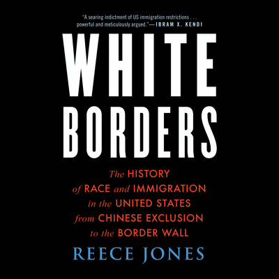White Borders: The History of Race and Immigration in the United States from Chinese Exclusion to the Border Wall  Cover Image