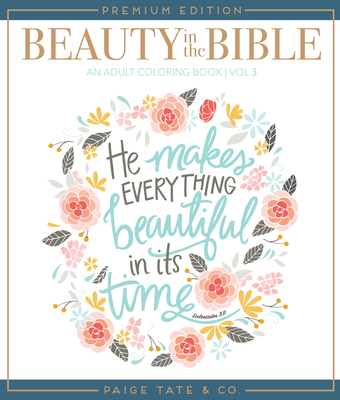 Beauty in the Bible: Adult Coloring Book Volume 3, Premium Edition By Pen + Paint (Illustrator), Paige Tate & Co. (Producer) Cover Image