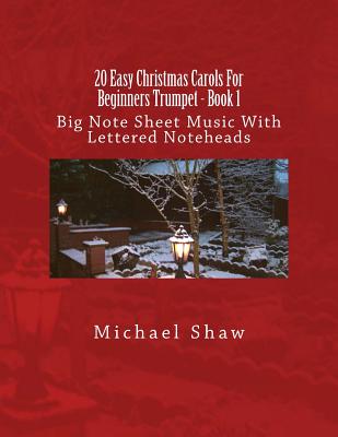 20 Easy Christmas Carols For Beginners Trumpet - Book 1: Big Note Sheet Music With Lettered Noteheads By Michael Shaw Cover Image