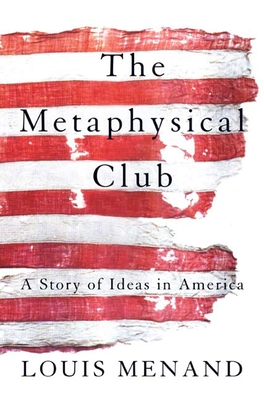 The Metaphysical Club: A Story of Ideas in America By Louis Menand Cover Image