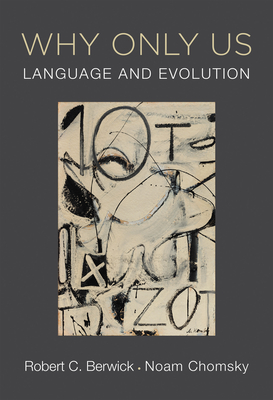 Why Only Us: Language and Evolution By Robert C. Berwick, Noam Chomsky Cover Image