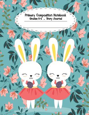Primary Composition Notebook: Primary Composition Notebook Story Paper - 8.5x11 - Grades K-2: Cute bunnies School Specialty Handwriting Paper Dotted Cover Image
