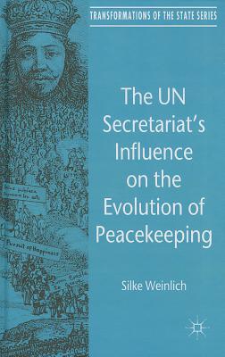 The Un Secretariat's Influence on the Evolution of Peacekeeping (Transformations of the State) Cover Image