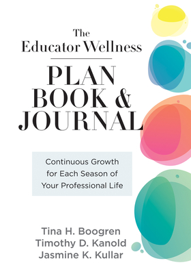 Educator Wellness Plan Book: Continuous Growth for Each Season of Your Professional Life (a Purposeful Planner Designed to Build Habits for Well-Be Cover Image
