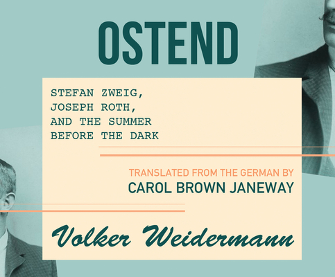 Ostend: Stefan Zweig, Joseph Roth, and the Summer Before the Dark