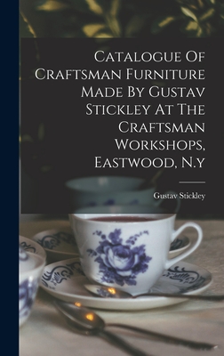 Catalogue Of Craftsman Furniture Made By Gustav Stickley At The Craftsman Workshops, Eastwood, N.y By Gustav Stickley Cover Image