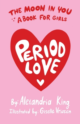The Moon In You: A Period Love Book For Girls By Alexandria King, Giselle Vriesen (Illustrator) Cover Image