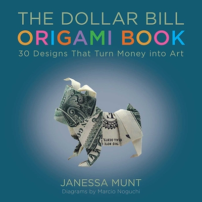 The Dollar Bill Origami Book: 30 Designs That Turn Money into Art By Janessa Munt, Marcio Noguchi (Illustrator) Cover Image