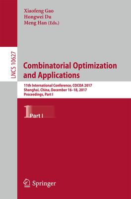 Combinatorial Optimization and Applications: 11th International Conference, Cocoa 2017, Shanghai, China, December 16-18, 2017, Proceedings, Part I