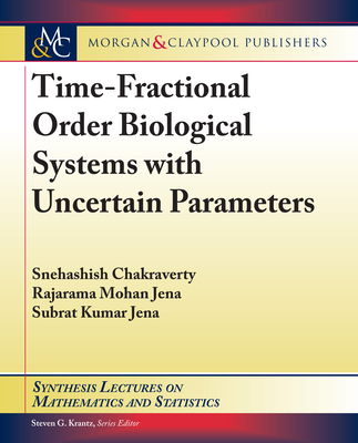 Time-Fractional Order Biological Systems with Uncertain Parameters (Synthesis Lectures on Mathematics and Statistics) Cover Image