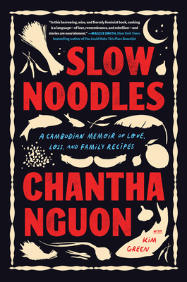 Slow Noodles: A Cambodian Memoir of Love, Loss, and Family Recipes By Chantha Nguon, Kim Green (With) Cover Image